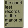 The Court Leet Records Of The Manor Of M by Manchester Court-baron