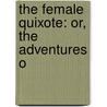 The Female Quixote: Or, The Adventures O door Charlotte Lennox
