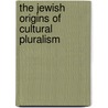 The Jewish Origins Of Cultural Pluralism door Daniel Greene