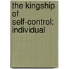 The Kingship Of Self-Control: Individual by William George Jordan