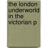 The London Underworld In The Victorian P by Henry Mayhew