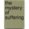 The Mystery Of Suffering by Edmond De Pressens�
