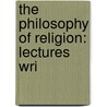The Philosophy Of Religion: Lectures Wri door Alexander Thomas Ormond