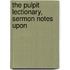 The Pulpit Lectionary, Sermon Notes Upon