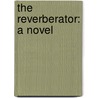 The Reverberator: A Novel door James Henry James