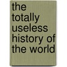 The Totally Useless History of the World door Ian Crofton