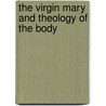 The Virgin Mary and Theology of the Body door Onbekend