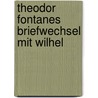 Theodor Fontanes Briefwechsel Mit Wilhel by Wilhelm Wolfsohn