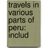 Travels In Various Parts Of Peru: Includ