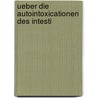 Ueber Die Autointoxicationen Des Intesti by Albert Albu