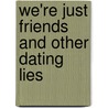 We'Re Just Friends And Other Dating Lies door Chuck Milian