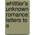 Whittier's Unknown Romance: Letters To E