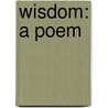Wisdom: A Poem door Edward Wilkinson