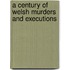 A Century Of Welsh Murders And Executions