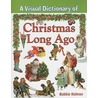 A Visual Dictionary Of Christmas Long Ago by Bobbie Kalman