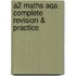 A2 Maths Aqa Complete Revision & Practice
