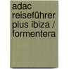 Adac Reiseführer Plus Ibiza / Formentera by Manfred Wobcke