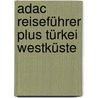 Adac Reiseführer Plus Türkei Westküste by Elisabeth Schnurrer