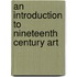 An Introduction To Nineteenth Century Art