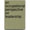 An Occupational Perspective On Leadership door Sandra Barker Dunbar