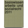 Basiswissen Arbeits- und Sozialrecht 2011 by Julia Eichinger
