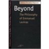 Beyond The Philosophy Of Emmanuel Levinas by Adriaan Theodoor Peperzak