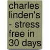 Charles Linden's - Stress Free In 30 Days door Charles Linden