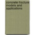 Concrete-Fracture Models And Applications