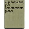El Planeta Eris Y El Calentamiento Global by Marialba Bez