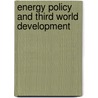 Energy Policy and Third World Development door Pradip K. Ghosh