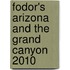 Fodor's Arizona And The Grand Canyon 2010