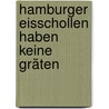 Hamburger Eisschollen haben keine Gräten by Susann Espunkt