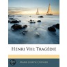 Henri Viii: Tragédie by Marie-Joseph Ch�Nier