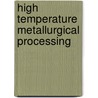 High Temperature Metallurgical Processing by Tms