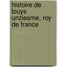 Histoire de Louys Unziesme, Roy de France door Jean De Troyes