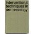 Interventional Techniques In Uro-Oncology
