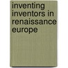 Inventing Inventors in Renaissance Europe door Catherine Atkinson