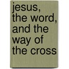 Jesus, the Word, and the Way of the Cross door Mark W. Thomsen