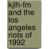 Kjlh-fm And The Los Angeles Riots Of 1992 door Phylis Johnson