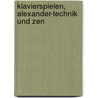 Klavierspielen, Alexander-Technik und Zen door Helmut Rennschuh