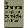 La Charrette Anglaise: Comédie En Trois door Louis Verneuil