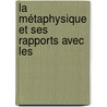 La Métaphysique Et Ses Rapports Avec Les by Thophile Desdouits