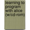 Learning To Program With Alice (W/Cd-Rom) by Wanda P. Dann