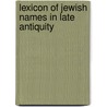Lexicon of Jewish Names in Late Antiquity door Tal Ilan