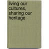 Living Our Cultures, Sharing Our Heritage door Aron Crowell