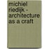 Michiel Riedijk - Architecture As A Craft