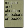 Muslim and Christian Reflections on Peace door Dudley Woodberry