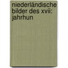 Niederländische Bilder Des Xvii: Jahrhun door Max Georg Zimmermann