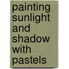 Painting Sunlight And Shadow With Pastels by Maggie Prince