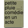 Petite Pluie ...: Comédie En Un Acte by Edouard Pailleron